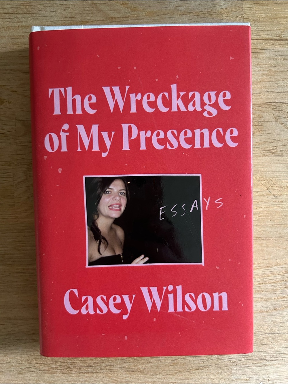 The Wreckage of My Presence by Casey Wilson - Red Hardcover
